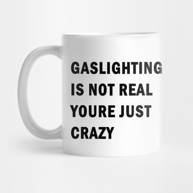 Gaslighting is not real youre just crazy by valentinahramov
